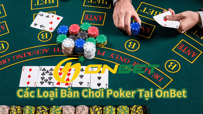 Các Loại Bàn Chơi Poker Tại OnBet