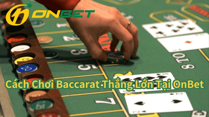 Cách chơi Baccarat Thắng Lớn Tại OnBet